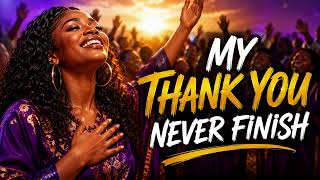 MY THANK YOU NEVER FINISH 🙏🏾 | Nigerian Gospel Praise Song | Afro-Gospel 2026. #NigerianGospel