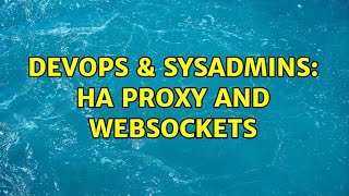 DevOps & SysAdmins: HA Proxy and Websockets Wealth