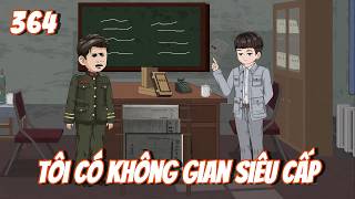 Tôi Có Không Gian Siêu Cấp - Tập 364 | Tiểu Kê Vietsub