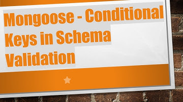 Mongoose - Conditional Keys in Schema Validation