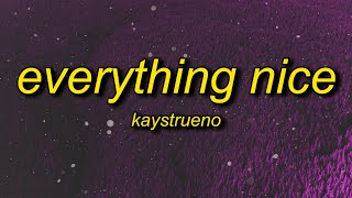Kaystrueno - Everything Nice Lyrics