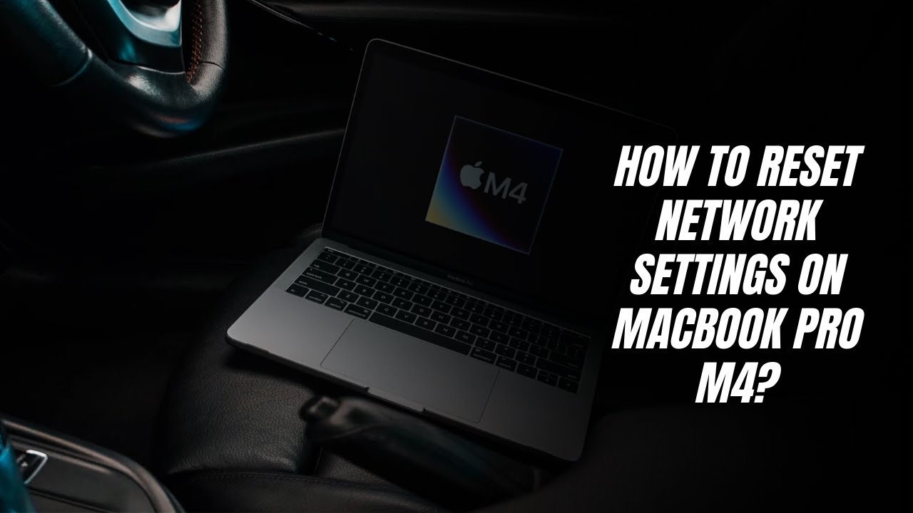 How to reset network settings on MacBook Pro M4?