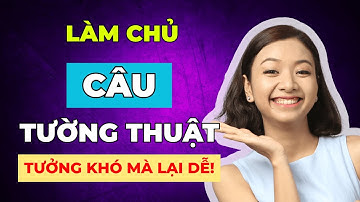 [Tổng Hợp] 5 Cấu Trúc Câu Tường Thuật PHẢI GHI NHỚ Để Cải Thiện Ngữ Pháp Tiếng Anh