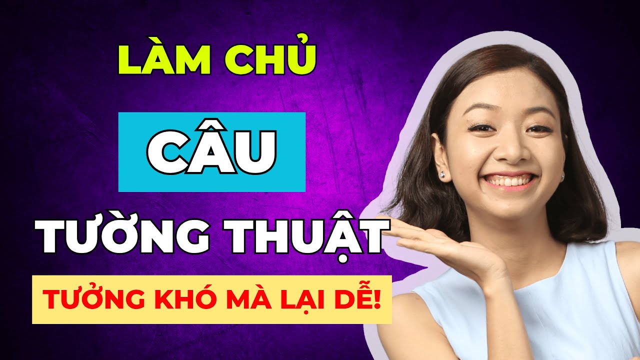 [Tổng Hợp] 5 Cấu Trúc Câu Tường Thuật PHẢI GHI NHỚ Để Cải Thiện Ngữ Pháp Tiếng Anh