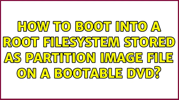 How to boot into a root filesystem stored as partition image file on a bootable DVD?