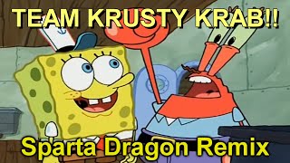 Team Krusty Krab Sparta Dragon Remix