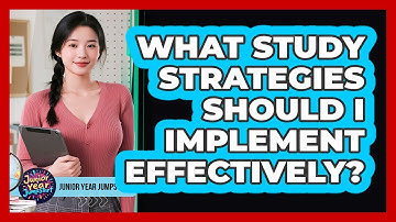What Study Strategies Should I Implement Effectively?