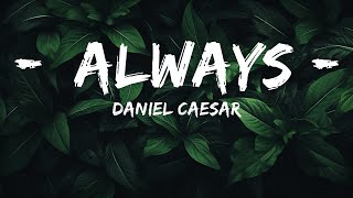 [1HOUR] Daniel Caesar - Always (Lyrics) | Top Best Songs