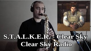 S.T.A.L.K.E.R.- Clear Sky - Clear Sky Radio  (Sax Cover)/Радио из бара Чистого Неба (На Саксофоне)