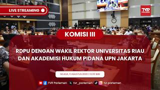 KOMISI III DPR RI RDPU DENGAN WAKIL REKTOR UNIVERSITAS RIAU DAN AKADEMISI HUKUM PIDANA UPN JAKARTA