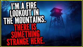 I'm A Fire Lookout In The Mountains. There Is Something Strange Here.