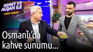 Demet Ve Alişan Ile Sabah Sabah Osmanlıda Kahve Sunumu...