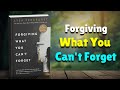 Forgiving What You Can’t Forget: How to Let Go and Find Peace | Book Sphere