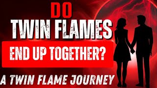 Do Twin Flames End Up Together?! | A Twin Flame Journey