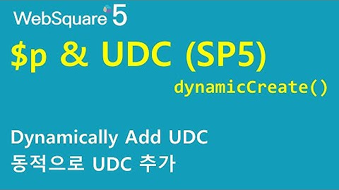 $p - dynamicCreate() & UDC | $p | WebSquare5 - Quick Guide