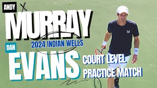 Andy Murray v. Dan Evans - Court Level Practice Match | 2024 Indian Wells | 4K