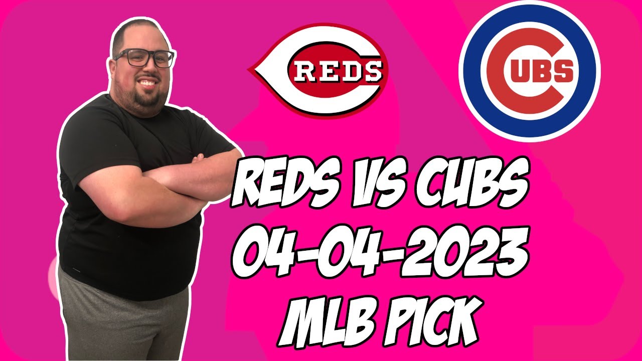 Cincinnati Reds vs Chicago Cubs 4/4/23 MLB Free Pick MLB Betting Tips