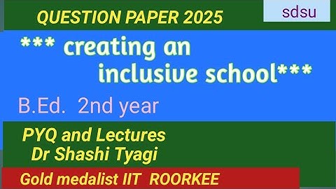 687 | creating an inclusive school question paper b ed 2nd year 2025 sdsuniv