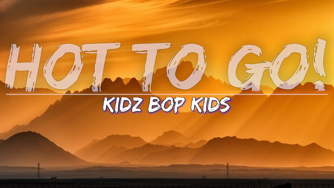 KIDZ BOP Kids - Hot To Go (Lyrics) - Full Audio, 4k Video KIDZ BOP Kids - Hot To Go (Lyrics) - Full Audio, 4k Video
