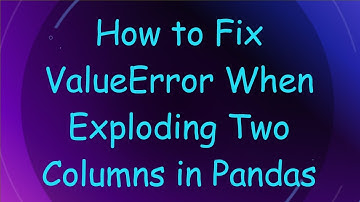 How to Fix ValueError When Exploding Two Columns in Pandas