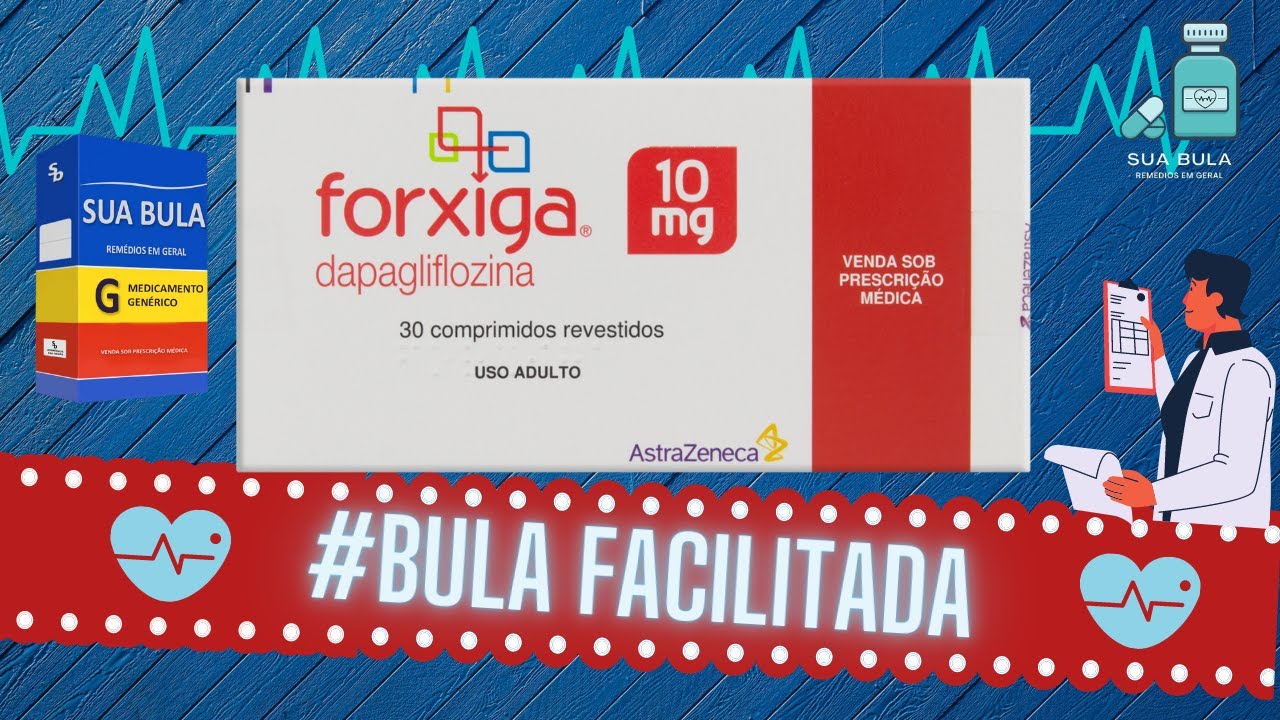 Bula Facilitada do Forxiga–Para que serve Forxiga? como tomar Forxiga ...