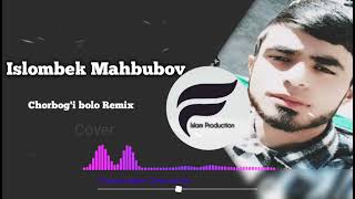 Islombek Mahbubov-Chorbog'i Bolo Remix | Исломбек Маҳбубов-Чорбоғи Боло Ремикс