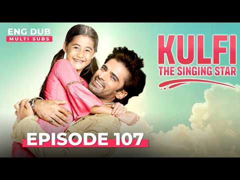 KULFI The Singing Star 🎵 Full Episode 107 | MULTI SUBS | Indian Series in English Dubbed #EP107
