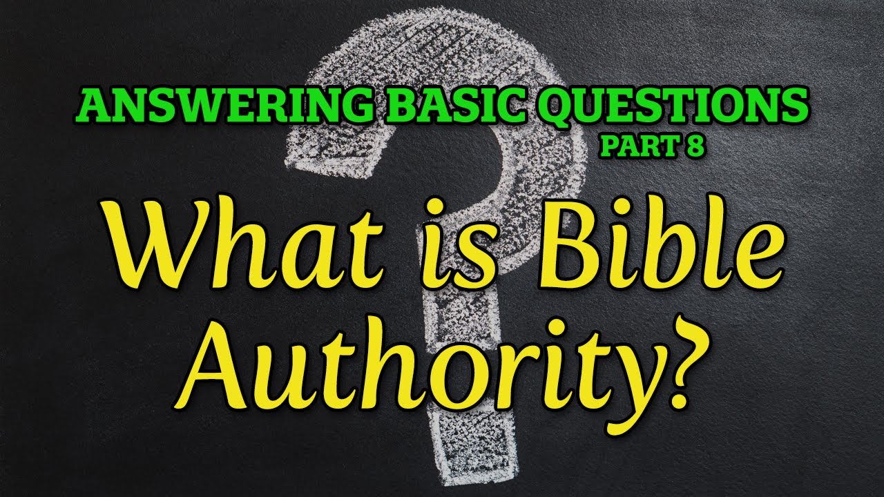 Answering Basic Questions (Part 8): What Is Bible Authority?