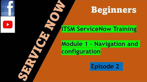 ServiceNow ITSM Training Series Episode 2 | Module 1: Navigation and configuration  | #servicenow
