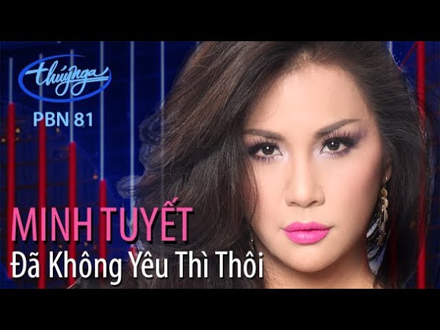 Minh Tuyết - Đã Không Yêu Thì Thôi (Hoài An) PBN 81 class=