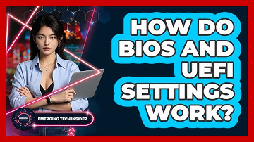 How Do BIOS And UEFI Settings Work? - Emerging Tech Insider