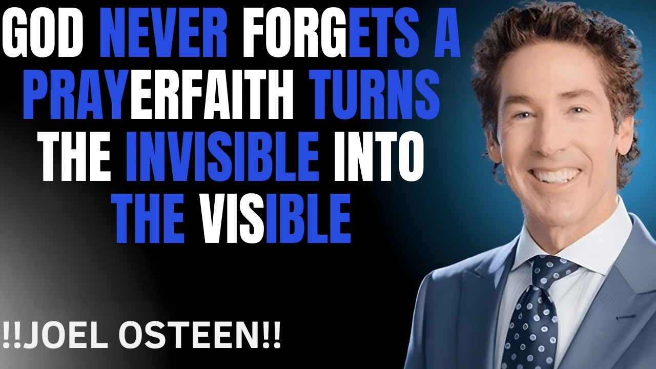 God Never Forgets a Prayer__Faith Turns the Invisible Into the Visible__Joel Osteenmotivation