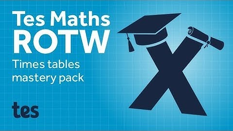 Times Tables Mastery: TES Maths Resource of the Week