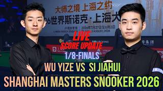 Wu Yize Vs Si Jiahui | 1/8-Finals | 2026 Shanghai Masters Snooker | Live Score Update