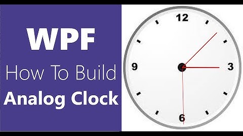 WPF | How To Build An AnalogClock In WPF
