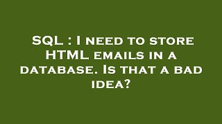 SQL : I need to store HTML emails in a database. Is that a bad idea