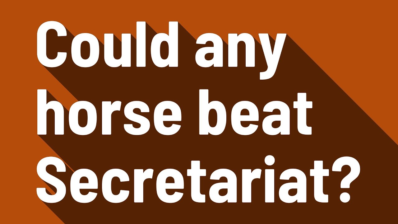 Could any horse beat Secretariat? YouTube
