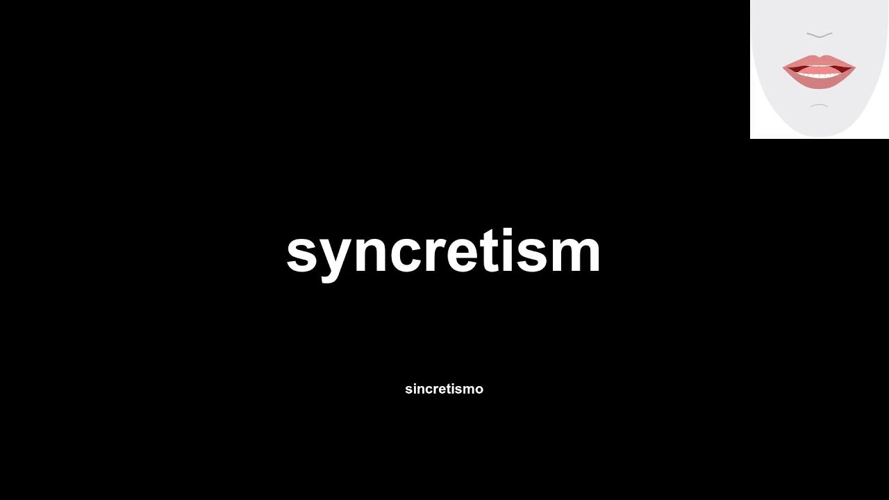 syncretism (sincretismo) How to Pronounce and definitions