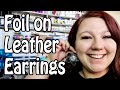 FOIL QUILL TUTORIAL: Adding Foil to your leather earrings with your Silhouette Cameo