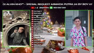 DJ SPESIAL REQUEST ARMADA PUTRA 09 BY BOY 07 - DJ ALVIN KHO™