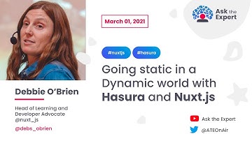 Ask the Expert #17 : Going static in a Dynamic world with Hasura and Nuxt.js