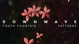 Youth Fountain | Patterns (slowed+reverbed)