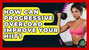 How Can Progressive Overload Improve Your HIIT? - High Energy Training Hub