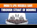 LIVE: India Secures Safe Passage for LPG Carriers Through Strait of Hormuz