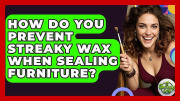 How Do You Prevent Streaky Wax When Sealing Furniture? - The Upcycle Lab