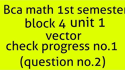 Bca math 1st semester block 4 Unit 1 vector Check progress no.1(question no.2)