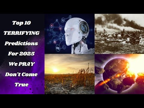 Top 10 TERRIFYING Predictions For 2025 We PRAY Don't Come True - YouTube