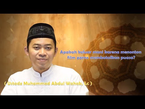 2. Apakah keluar mani karena menonton film porno membatalkan puasa? - Ustadz M. Abdul Wahab, Lc