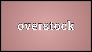 Overstock Meaning