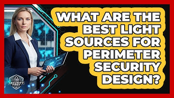 What Are The Best Light Sources For Perimeter Security Design? - SecurityFirstCorp.com